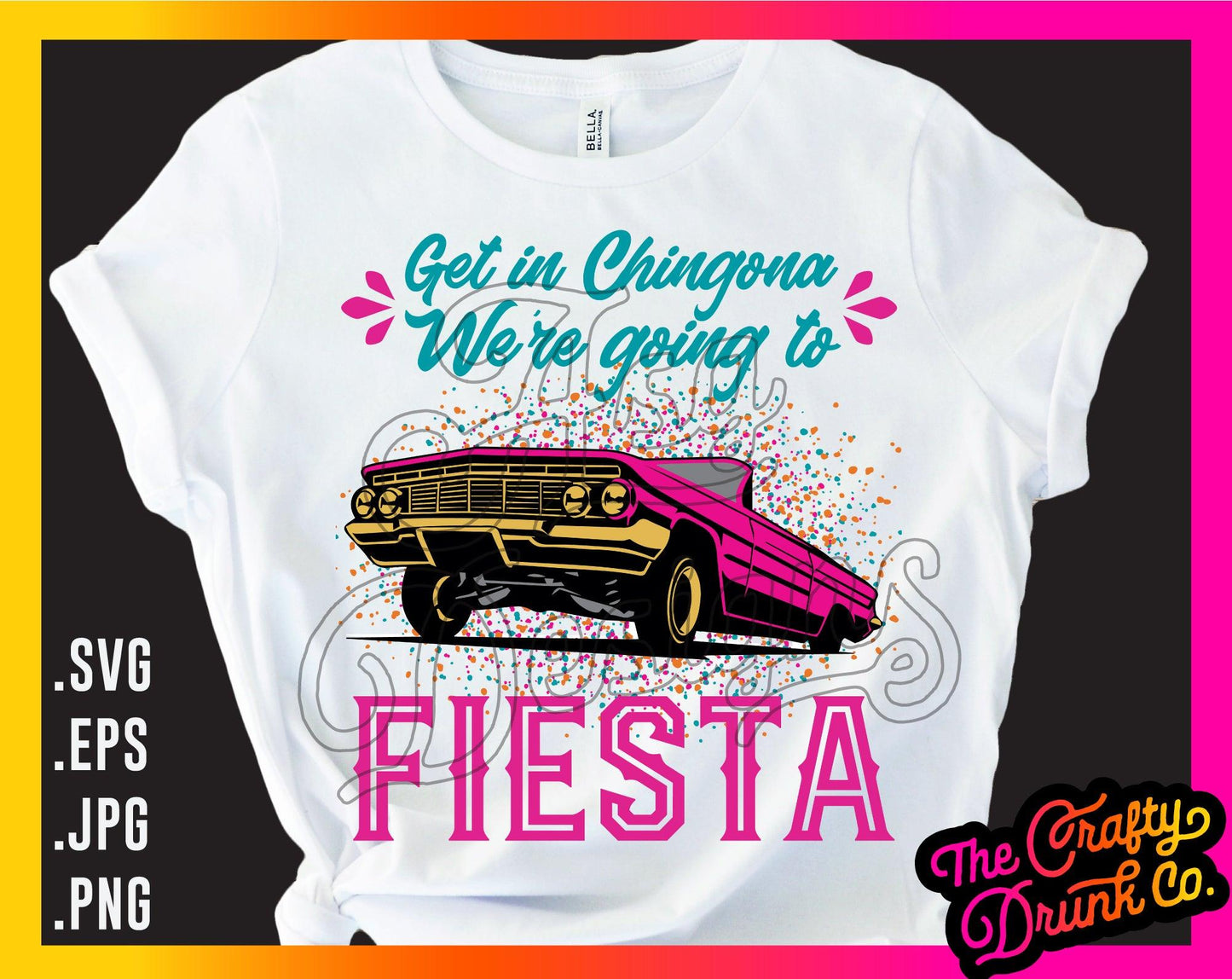 Get in Chingona, We're going to Fiesta - TheCraftyDrunkCo