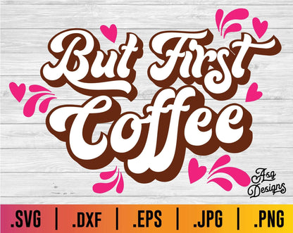 But First Coffee SVG - TheCraftyDrunkCo