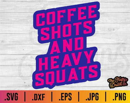 Coffee Shots and Heavy Squats SVG - TheCraftyDrunkCo