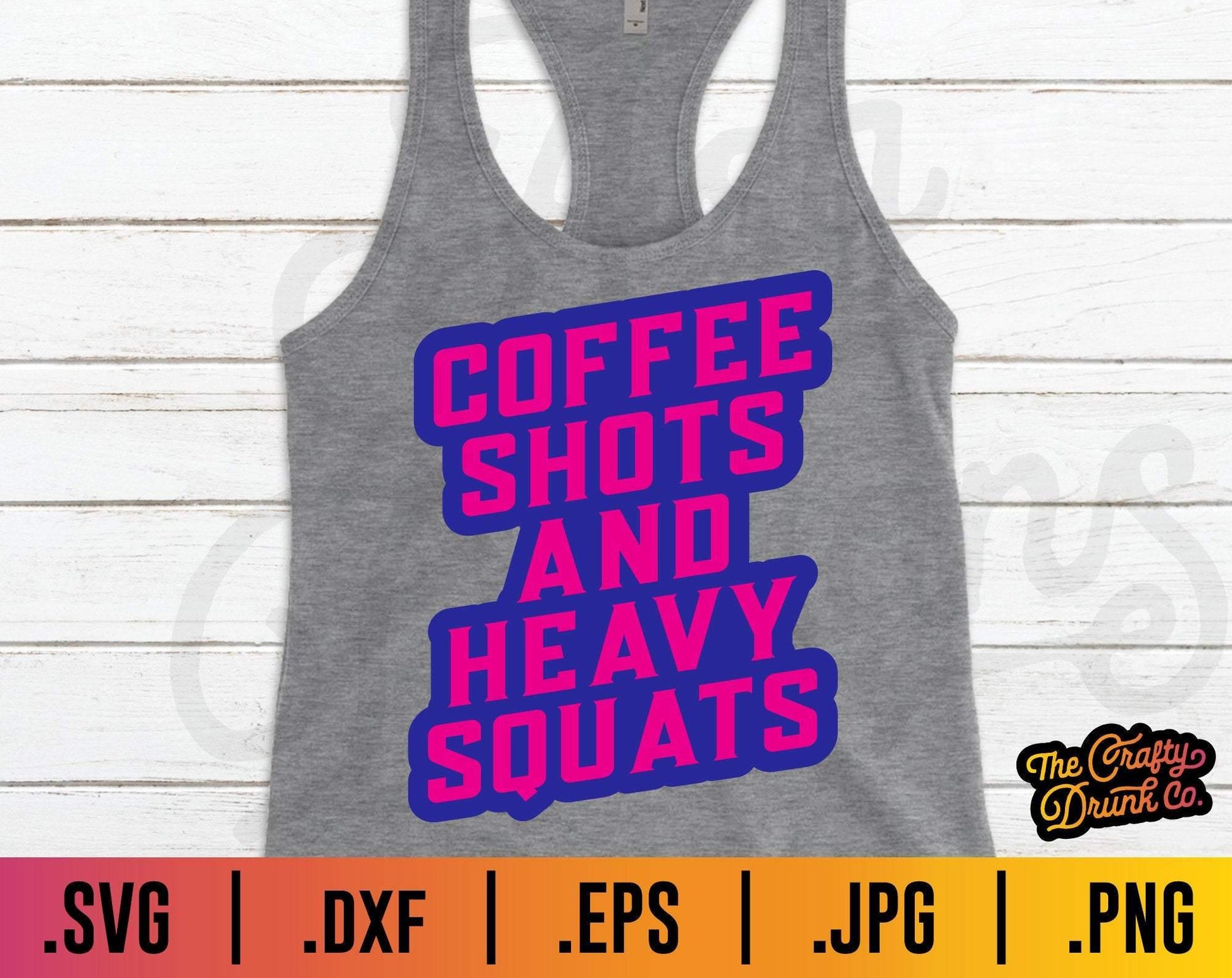 Coffee Shots and Heavy Squats SVG - TheCraftyDrunkCo