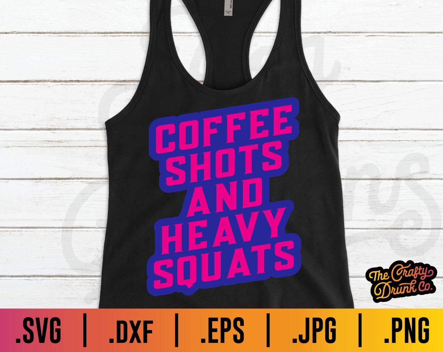 Coffee Shots and Heavy Squats SVG - TheCraftyDrunkCo