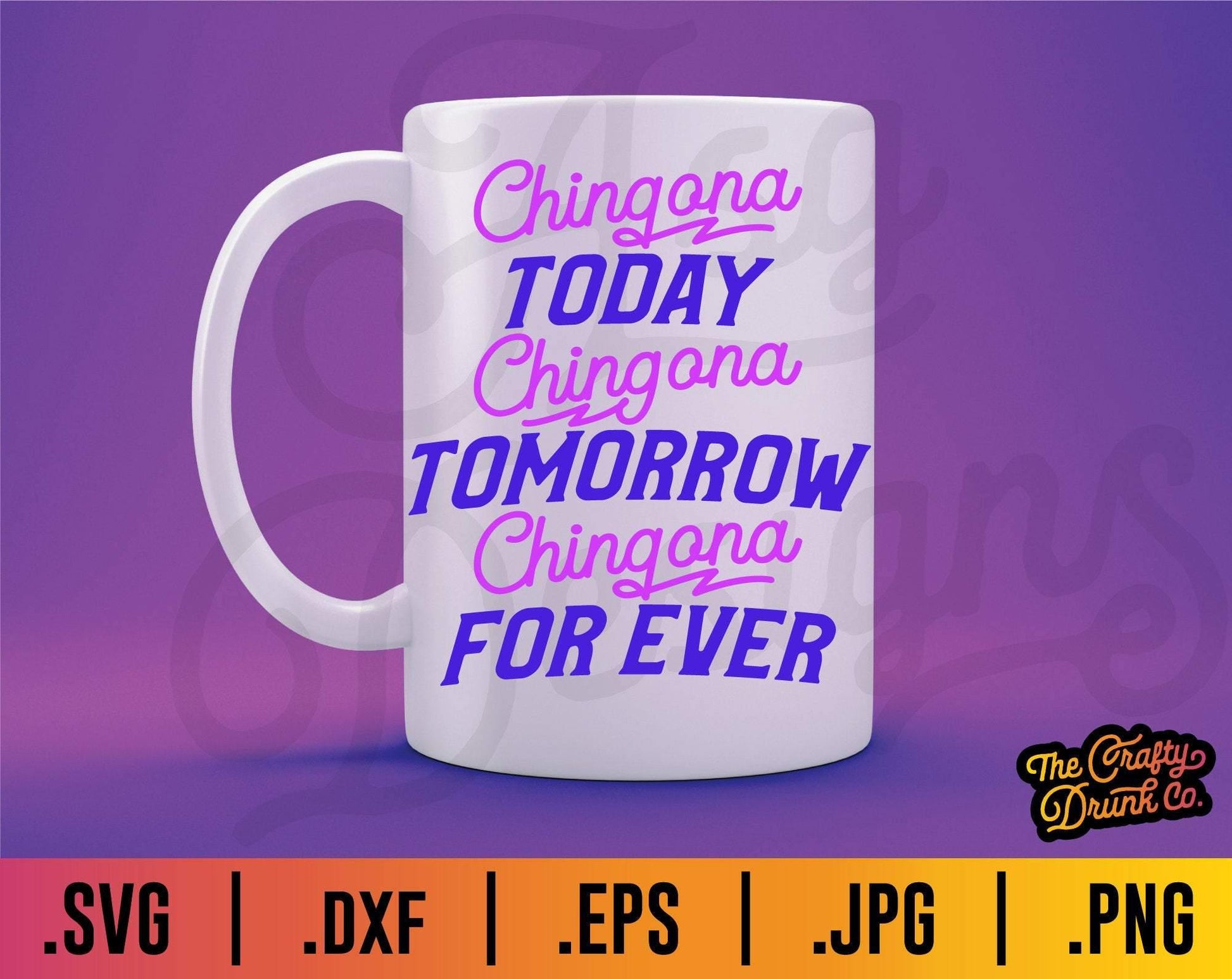 Chingona Today, Tomorrow, Forever SVG - TheCraftyDrunkCo